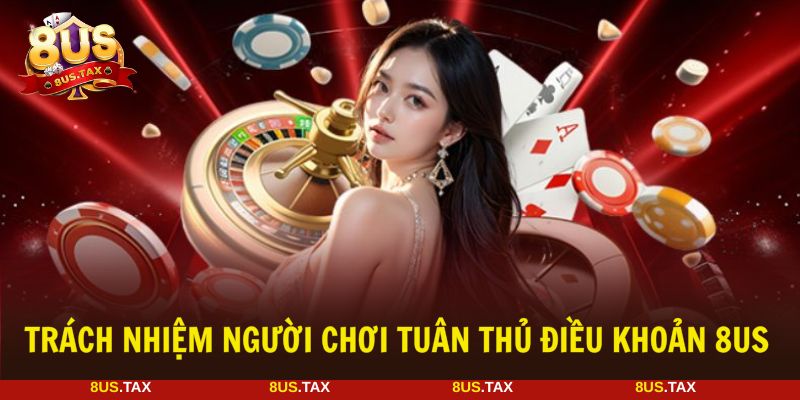 8US và người chơi cần có trách nhiệm thủ các quy định