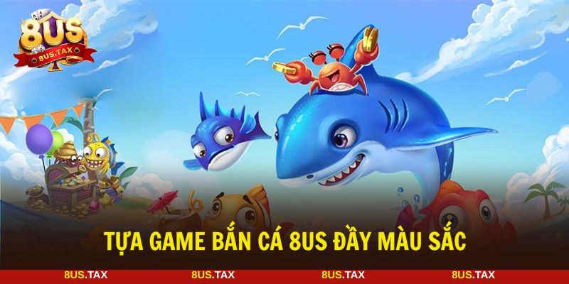 Bắn cá 8US với hàng loạt tựa game thiết kế chất lượng