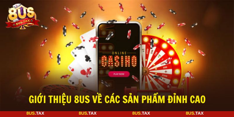 Giới thiệu 8US sản phẩm giải trí chất lượng chuẩn quốc tế