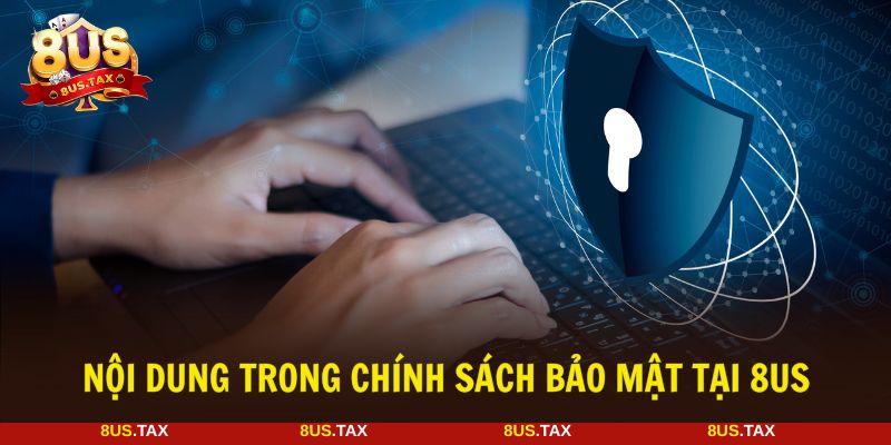 Nắm rõ các nội dung chính sách bảo mật mà 8US quy định