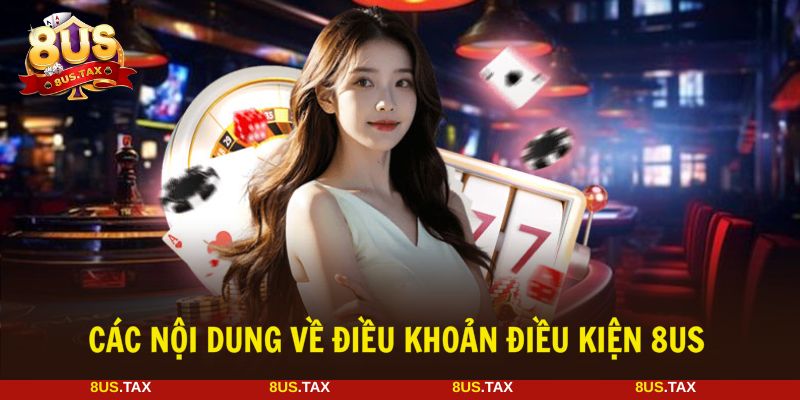 Những nội dung người chơi cần biết điều khoản điều kiện 8US