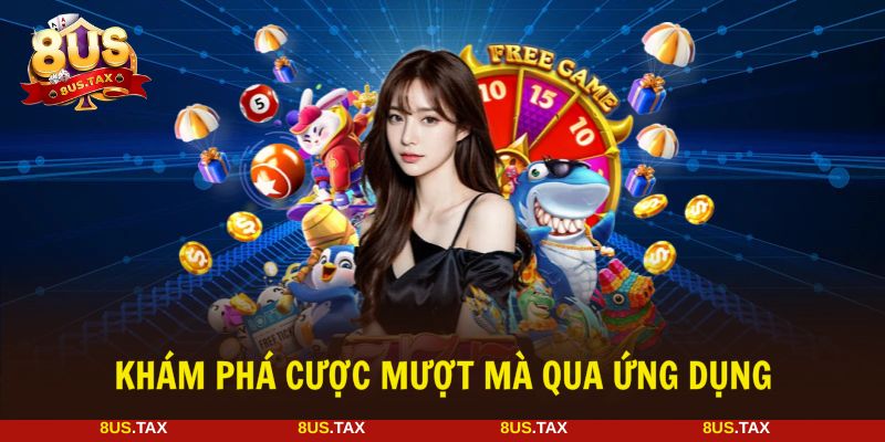 Tải app 8US tham gia cá cược online thuận tiện hơn