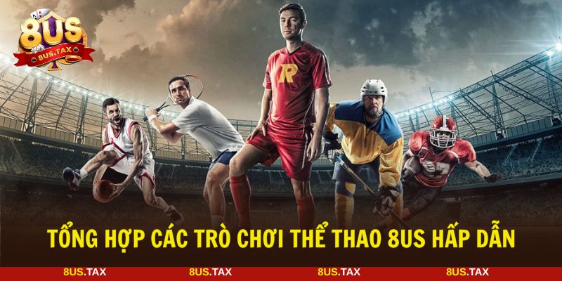 Thể thao 8US với nhiều bộ môn cá cược nổi bật