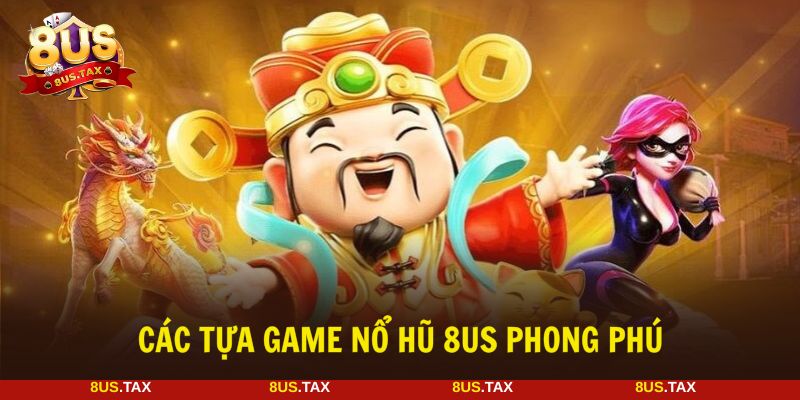 Tựa game nổ hũ 8US đa dạng chủ đề và thưởng cao